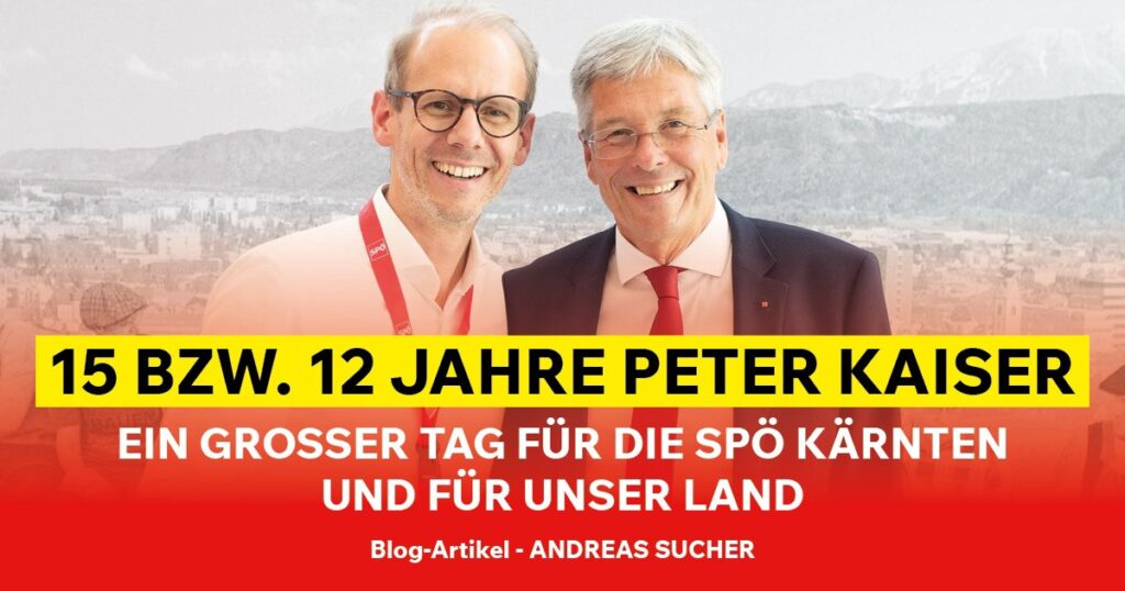 15 bzw. 12 Jahre Peter Kaiser – Ein großer Tag für die SPÖ Kärnten und für unser Land