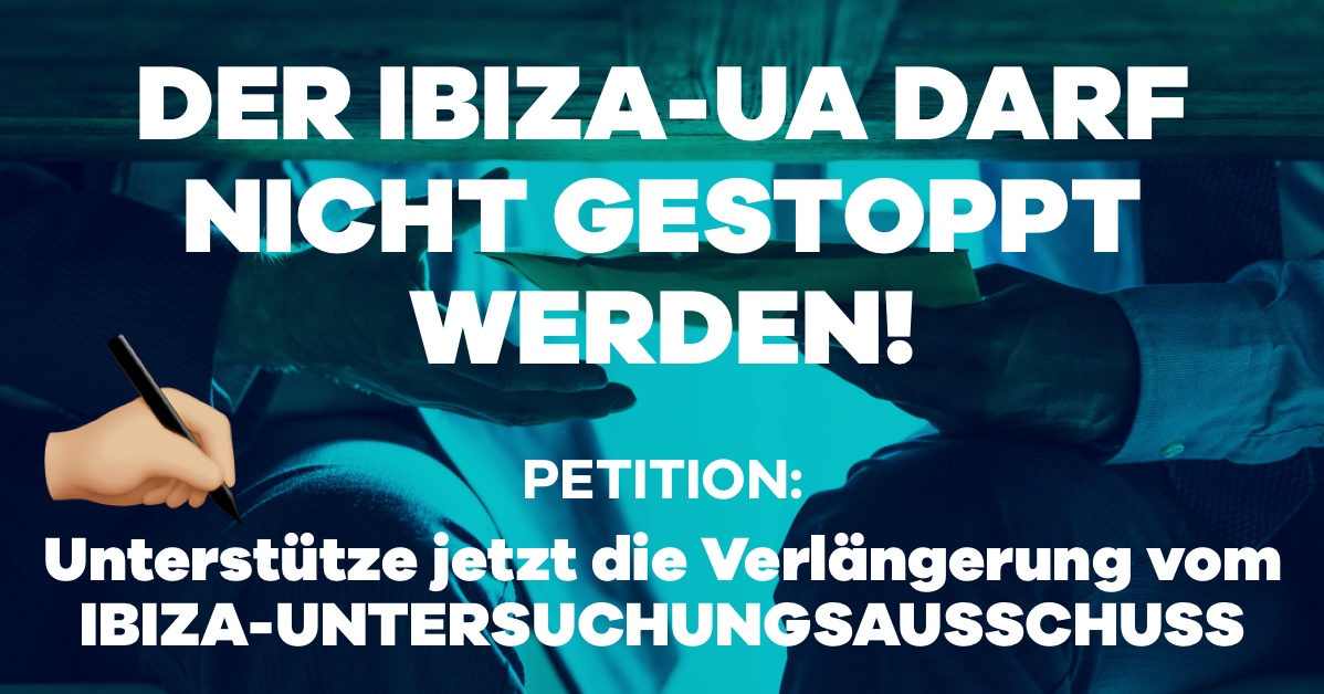 Petition: &bdquo;Aufkl&auml;rung muss weitergehen &ndash; Ibiza-Untersuchungsausschuss verl&auml;ngern!&ldquo;