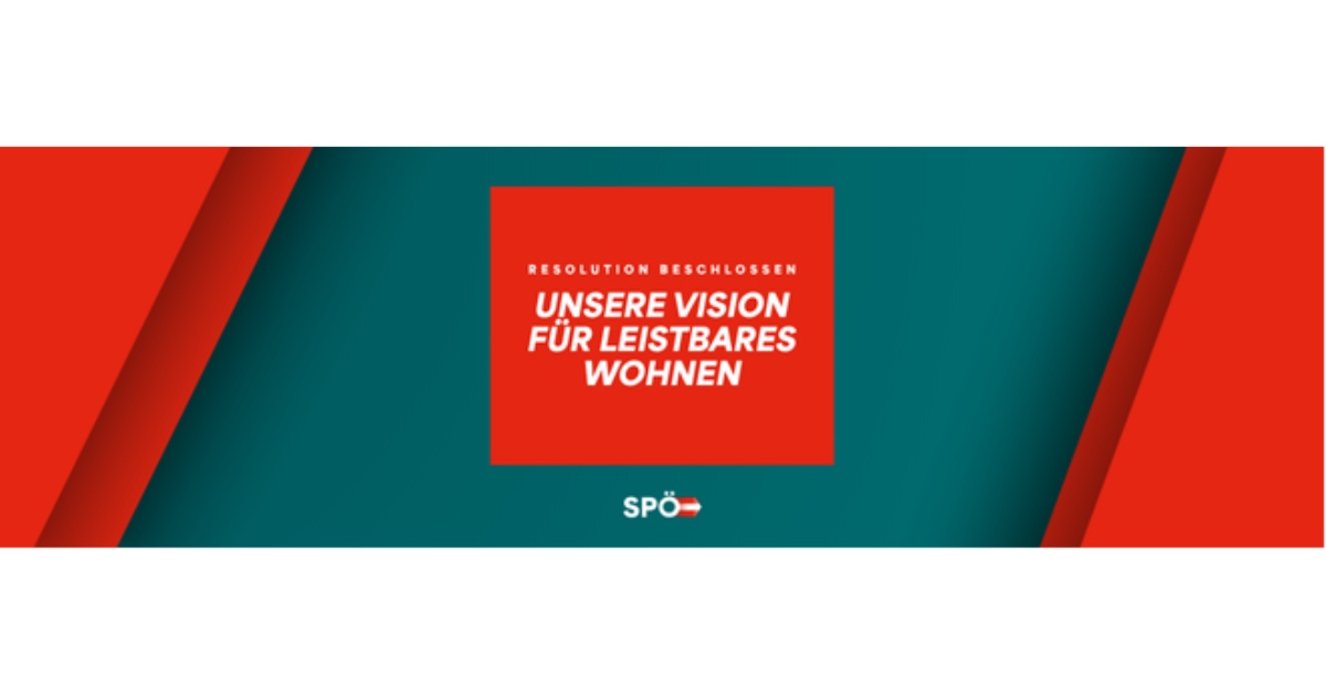 SPÖ-Themenrat beschließt einstimmig Resolution: Wir machen Wohnen leistbar!