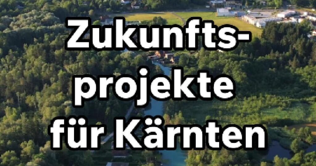 Zukunftsprojekte für Kärnten