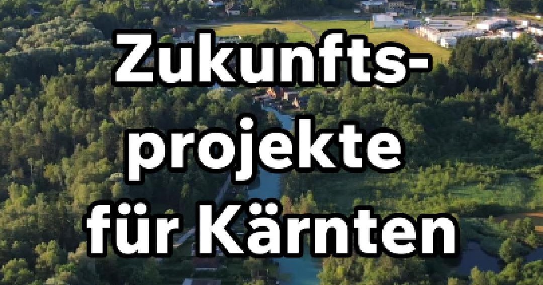 Zukunftsprojekte f&uuml;r K&auml;rnten
