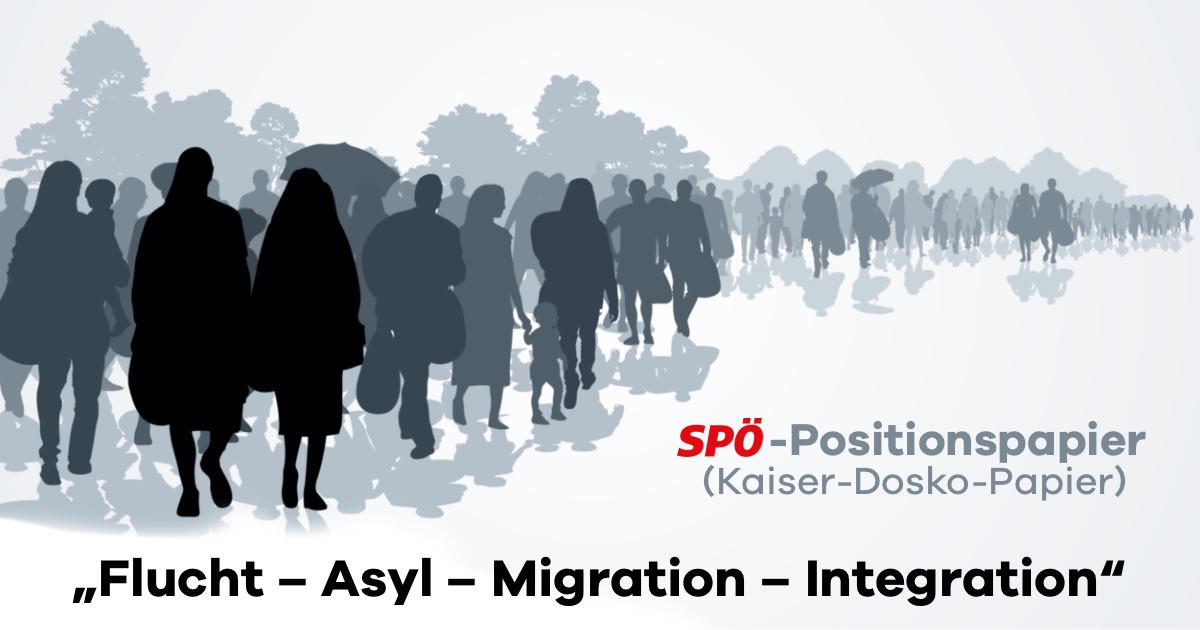 SP&Ouml;-Positionspapier &bdquo;Flucht &ndash; Asyl &ndash; Migration &ndash; Integration&ldquo; (Kaiser-Dosko-Papier)